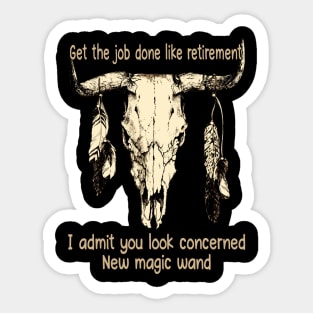 Get The Job Done Like Retirement, I Admit You Look Concerned Bull-Skull Quotes Feathers Sticker